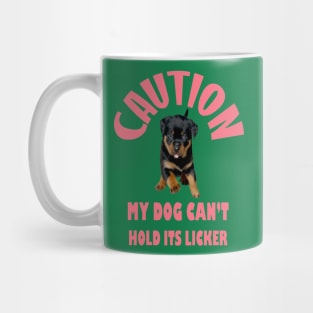 Caution My Dog Cant Hold Its Licker Rottweiler Love Mug